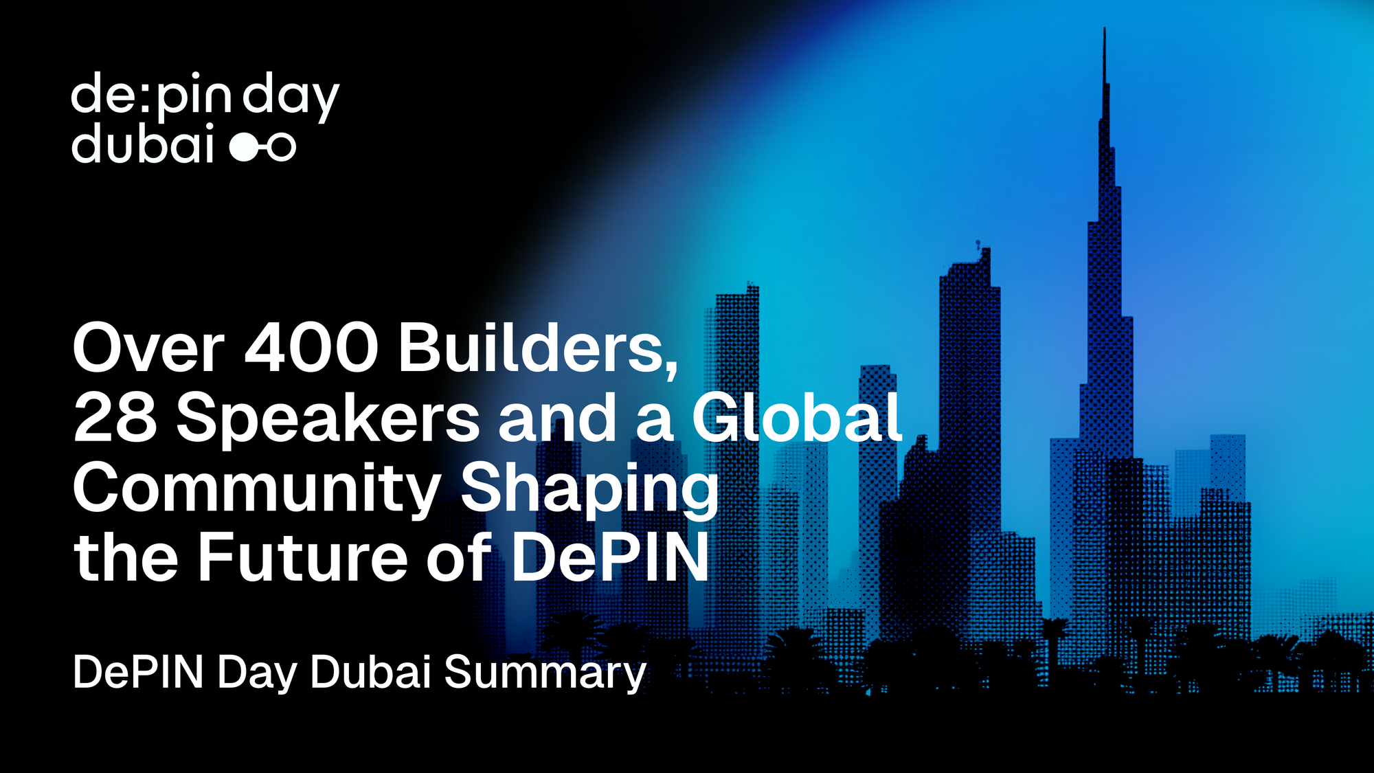 DePIN Day Dubai 2025: Over 400 Builders, 28 Speakers and a Global Community Shaping the Future of DePIN