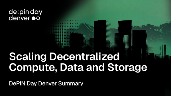 DePIN Day Denver Recap: Scaling Decentralized Compute, Data and Storage