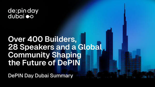 DePIN Day Dubai 2025: Over 400 Builders, 28 Speakers and a Global Community Shaping the Future of DePIN