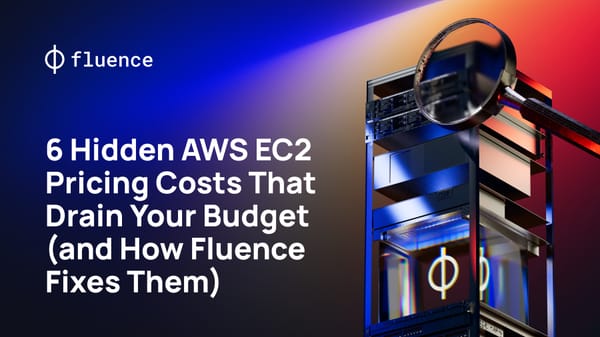 6 Hidden AWS EC2 Pricing Costs That Drain Your Budget (and How Fluence Fixes Them)
